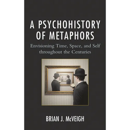 A Psychohistory of Metaphors: Envisioning Time, Space, and Self Through the Centuries