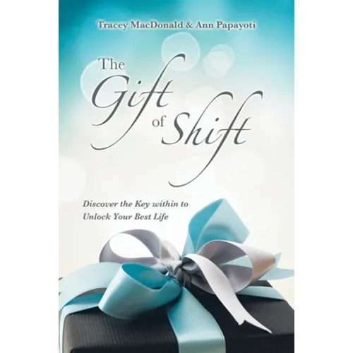 The Gift of Shift: Discover the Key Within to Unlock Your Best Life - Paperback