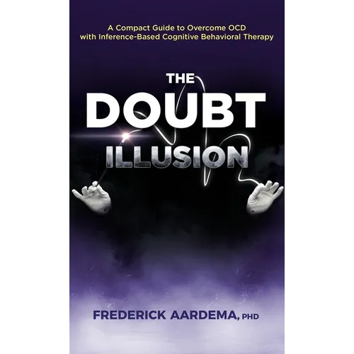 The Doubt Illusion: A Compact Guide to Overcome OCD with Inference-Based Cognitive Behavioral Therapy