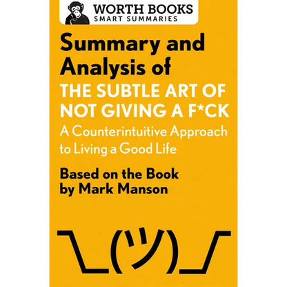 Summary and Analysis of the Subtle Art of Not Giving a F*ck: A Counterintuitive Approach to Living a Good Life: Based on the Book by Mark Manson - Paperback