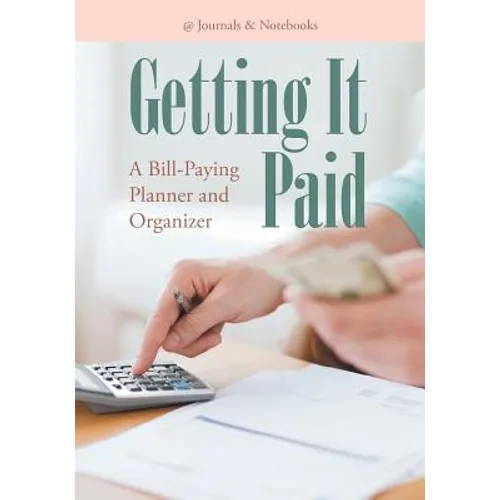 Getting It Paid: A Bill-Paying Planner and Organizer - Paperback