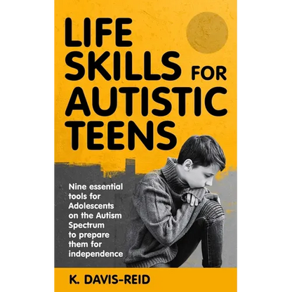 Life Skills for Autistic Teens: Nine essential tools for Adolescents on the Autism Spectrum to prepare them for independence - Paperback