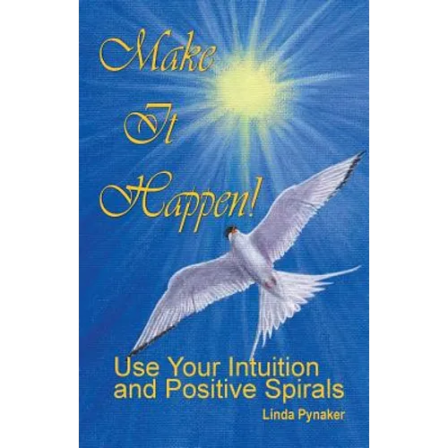 Make It Happen! Use Your Intuition and Positive Spirals