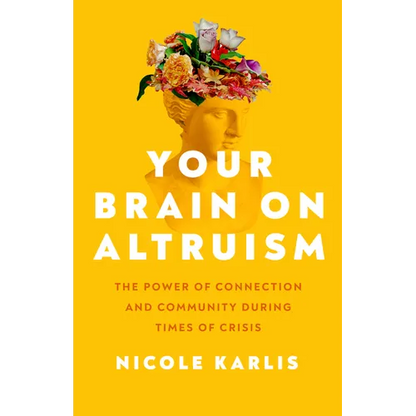 Your Brain on Altruism: The Power of Connection and Community During Times of Crisis - Hardcover