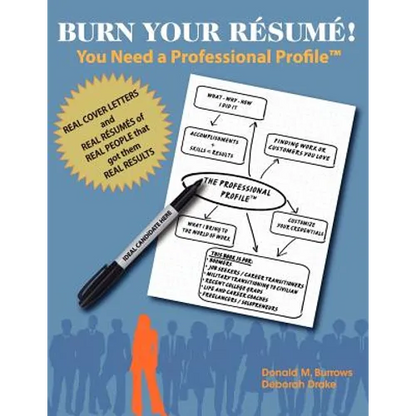 Burn Your Résumé! You Need a Professional Profile(TM): Winning the Inner and Outer Game of Finding Work or New Business - Paperback