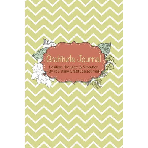 Gratitude Journal: Positive Thoughts & Vibration by You Daily Gratitude Journal