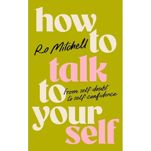 How to Talk to Yourself: From Self-Doubt to Self-Confidence