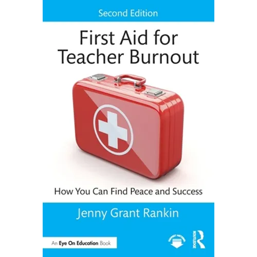 First Aid for Teacher Burnout: How You Can Find Peace and Success