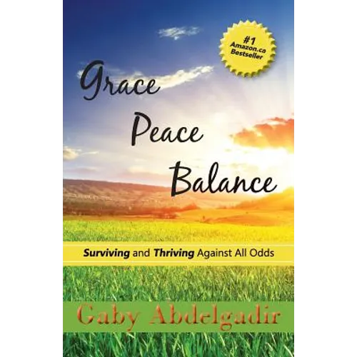Grace Peace Balance: Surviving and Thriving Against All Odds