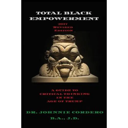 Total Black Empowerment (2017 Revised Edition): A Guide to Critical Thinking in The Age of Trump