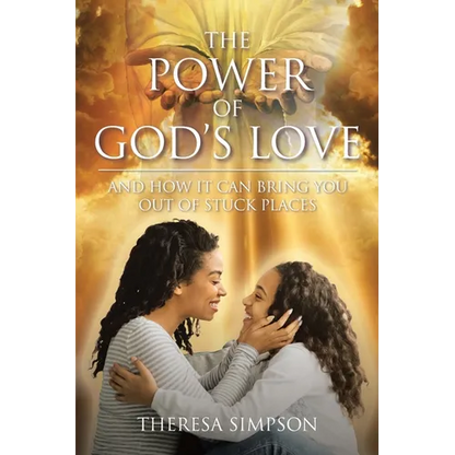The Power Of God's Love: and How It Can Bring You Out of Stuck Places