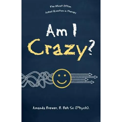 Am I Crazy?: The Most Often Asked Question in Therapy