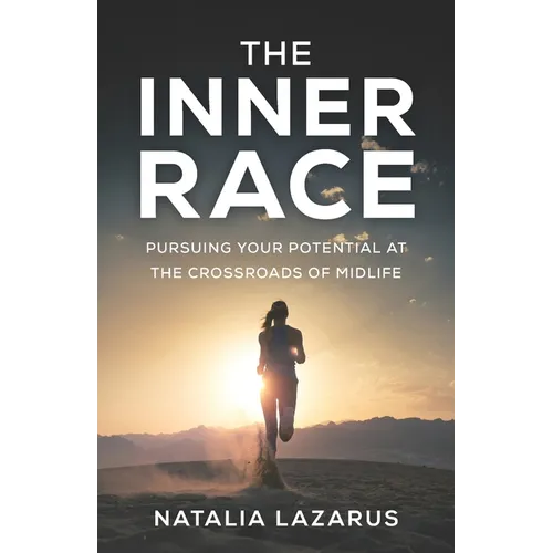 The Inner Race: Pursuing Your Potential at the Crossroads of Midlife