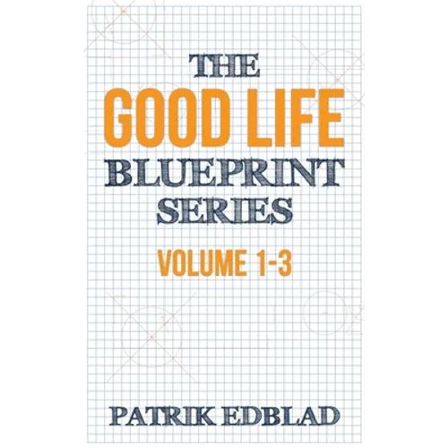 The Good Life Blueprint Series: Volume 1-3
