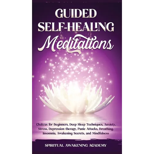 Guided Self-Healing Meditations: Chakras for Beginners, Deep Sleep Techniques, Anxiety, Stress, Depression therapy, Panic Attacks, Breathing, insomnia