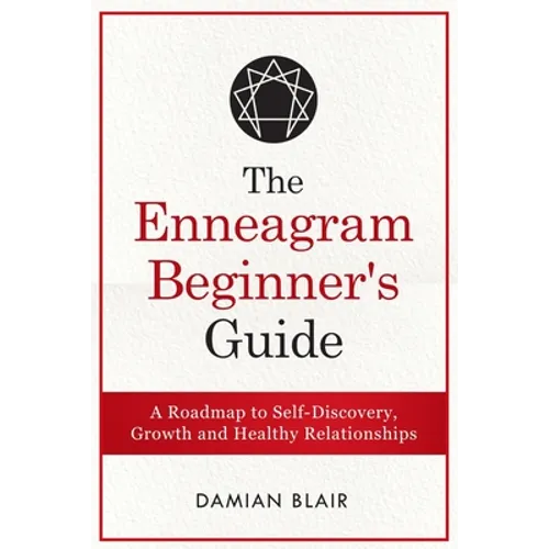 The Enneagram Beginner's Guide: A Roadmap to Self-Discovery, Growth and Healthy Relationships