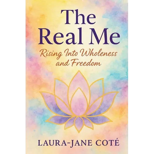 The Real Me: Rising Into Wholeness and Freedom