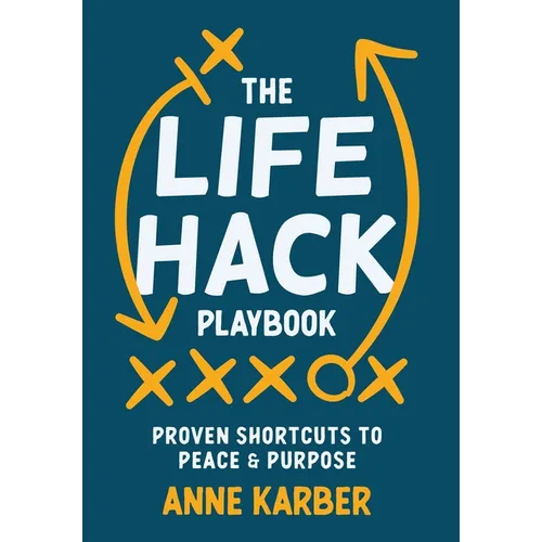 The Life Hack Playbook: Proven Shortcuts to Peace & Purpose