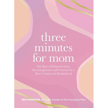 Three Minutes for Mom: 365 Days of Empowerment, Encouragement, and Growth for a More Connected Motherhood - Hardcover