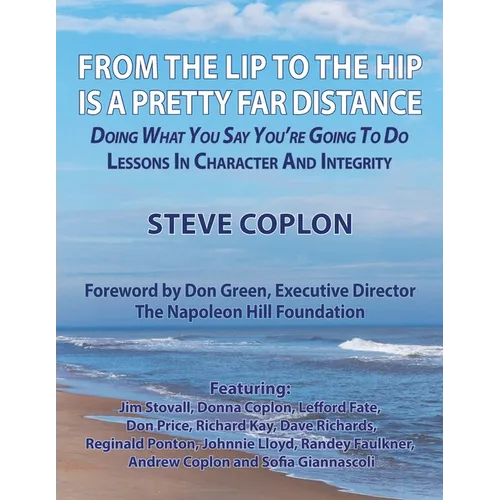 From the Lip to the Hip is a Pretty Far Distance: Doing What You Say You're Going to Do - Lessons in Character and Integrity