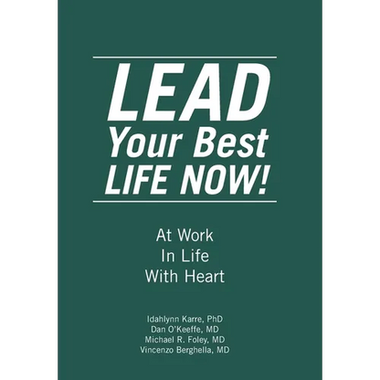 LEAD Your Best LIFE NOW!: At Work In Life With Heart