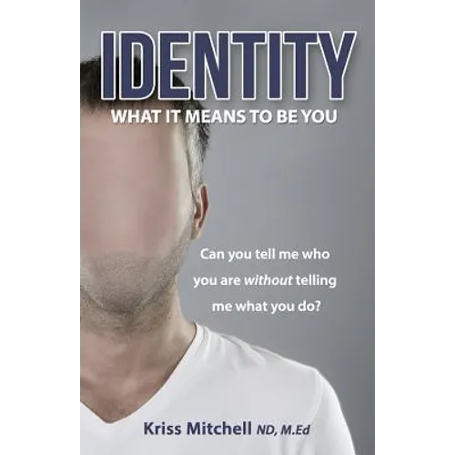 Identity - What It Means To Be You: Can You Tell Me Who You Are Without Telling Me What You Do?