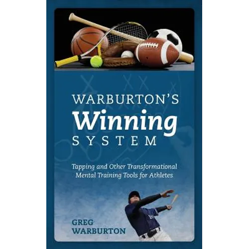 Warburton's Winning System: Tapping and Other Transformational Mental Training Tools for Athletes