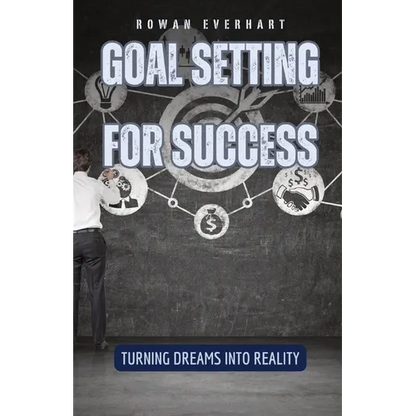 Goal Setting for Success: Turning Dreams into Reality - Paperback