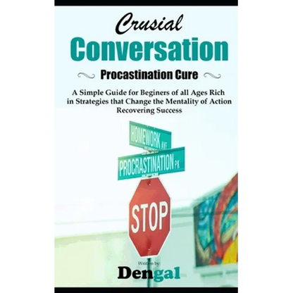 Crucial Conversations: Procrastination Cure: A simple guide for beginners of all ages rich in strategies that change the mentality of action - Paperback