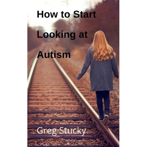 How to Start Looking at Autism