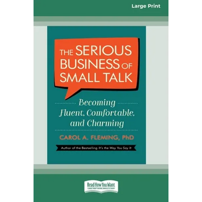 The Serious Business of Small Talk: Becoming Fluent, Comfortable, and Charming [16 Pt Large Print Edition]
