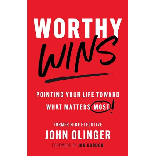 Worthy Wins: Pointing Your Life Toward What Matters Most