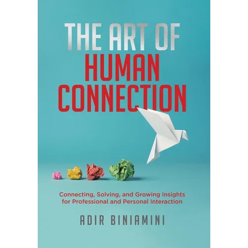 The Art of Human Connection: Connecting, Solving, and Growing Insights for Professional and Personal Interaction