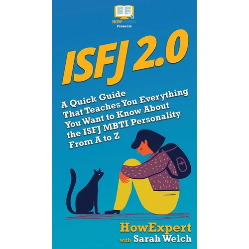 Isfj 2.0: A Quick Guide That Teaches You Everything You Want to Know About the ISFJ MBTI Personality From A to Z