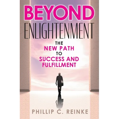 Beyond Enlightenment: The New Path to Success and Fulfillment
