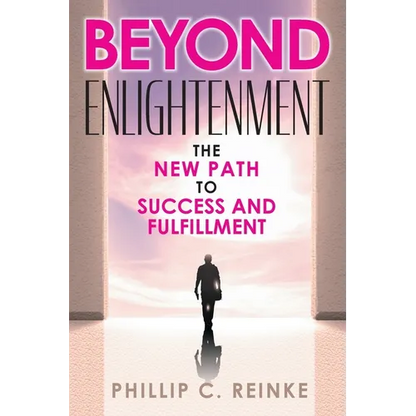 Beyond Enlightenment: The New Path to Success and Fulfillment