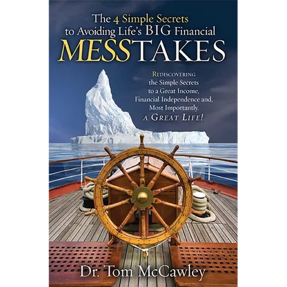 The 4 Simple Secrets to Avoiding Life's Big Financial Messtakes: Rediscovering the Simple Secrets to a Great Income, Financial Independence and Most I - Paperback