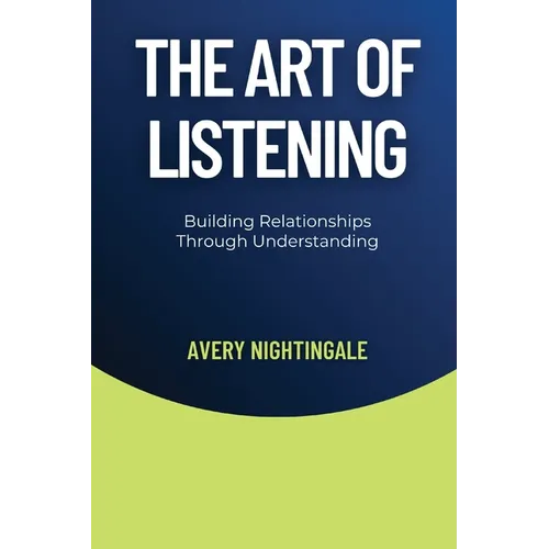 The Art of Listening: Building Relationships Through Understanding