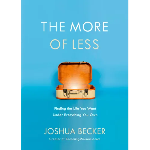 The More of Less: Finding the Life You Want Under Everything You Own