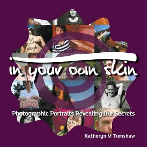 In Your Own Skin: Photographic Portraits Revealing Our Secrets