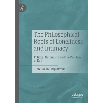 The Philosophical Roots of Loneliness and Intimacy: Political Narcissism and the Problem of Evil