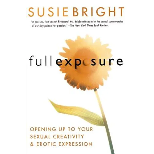 Full Exposure: Opening Up to Sexual Creativity and Erotic Expression