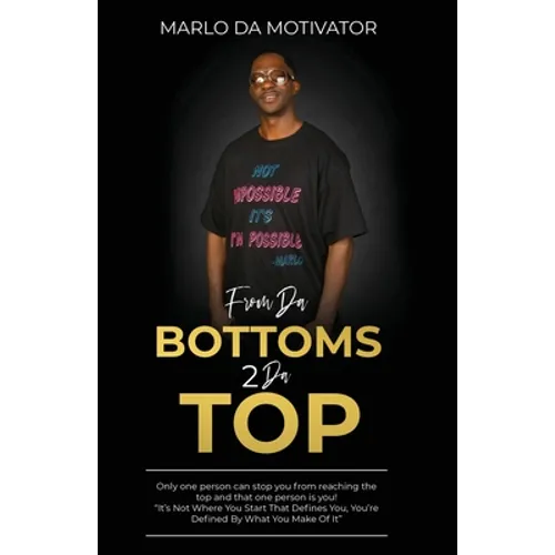From Da Bottoms 2 Da Top: "It's Not Where You Start That Defines You, You're Defined By What You Make Of It."