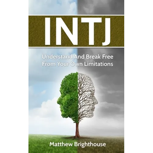 Intj: Understand And Break Free From Your Own Limitations