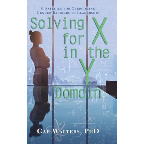 Solving for X in the Y Domain: Strategies for Overcoming Gender Barriers to Leadership