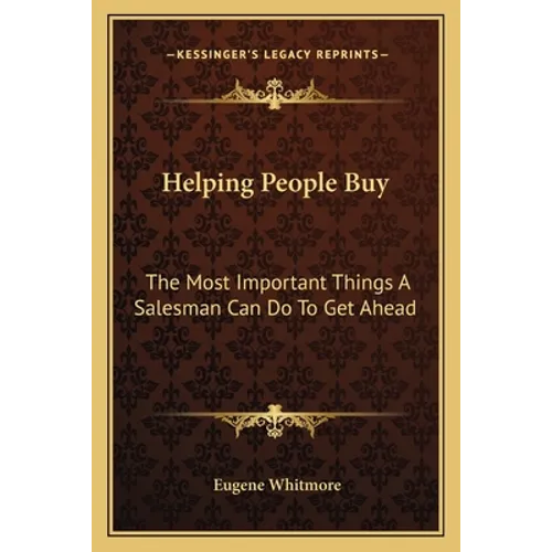 Helping People Buy: The Most Important Things A Salesman Can Do To Get Ahead