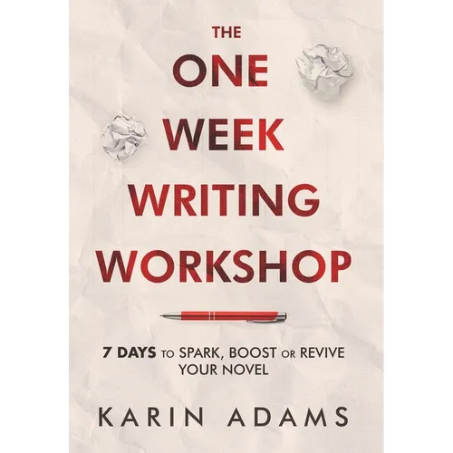 The One Week Writing Workshop: 7 Days to Spark, Boost or Revive Your Novel