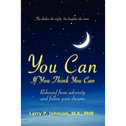 You Can If You Think You Can: Rebound From Adversity And Follow Your Dreams