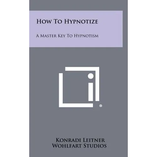 How to Hypnotize: A Master Key to Hypnotism