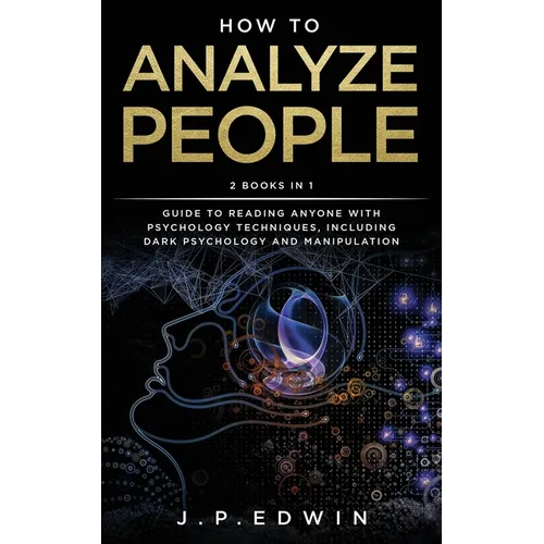 How to Analyze People: 2 Books in 1 - Guide to Reading Anyone with Psychology Techniques, Including Dark Psychology and Manipulation